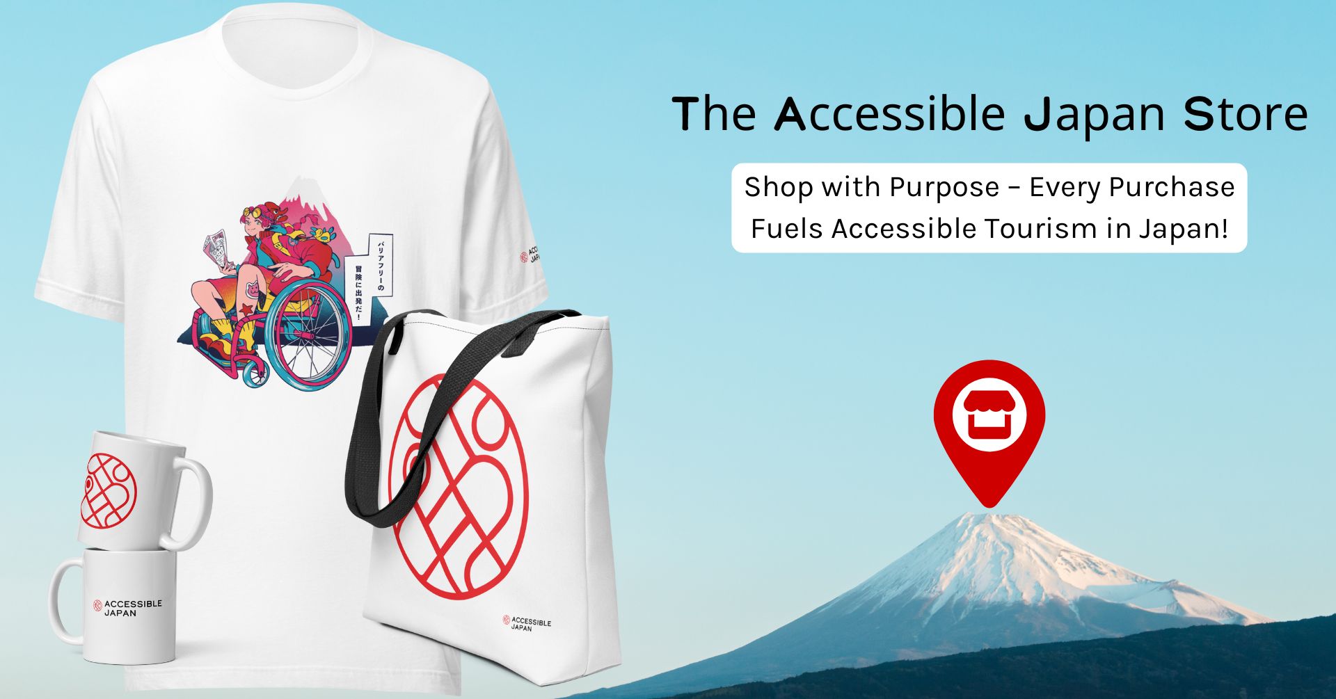 Promotional image for the Accessible Japan Store. Features a T-shirt with a vibrant illustration of a wheelchair user, a tote bag, and two stacked mugs with the Accessible Japan logo. Background shows Mount Fuji with a red store location pin. Text encourages purposeful shopping.